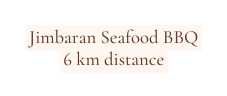 Jimbaran Seafood BBQ 6 km distance