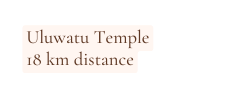 Uluwatu Temple 18 km distance